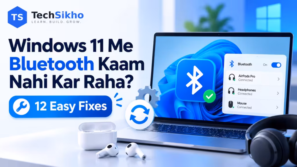 Windows 11 Me Bluetooth Kaam Nahi Kar Raha? Bluetooth Pairing, Driver Aur Connection Problems Ke 12 Easy Fixes